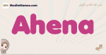 Ahena muslim girls name and meaning, islamic girls name Ahena