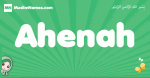Ahenah arabic girl name and meaning, quranic girls name Ahenah