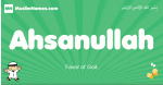 Ahsanullah arabic boys name and meaning, quranic boys name Ahsanullah