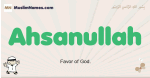 Ahsanullah muslim boys name and meaning, islamic boys name Ahsanullah