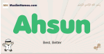 Ahsun muslim boys name and meaning, islamic boys name Ahsun