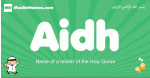 Aidh arabic boys name and meaning, quranic boys name Aidh