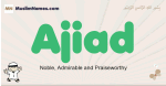 Ajiad muslim boys name and meaning, islamic boys name Ajiad