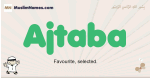 Ajtaba muslim boys name and meaning, islamic boys name Ajtaba