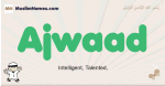 Ajwaad muslim boys name and meaning, islamic boys name Ajwaad