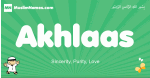 Akhlaas arabic boys name and meaning, quranic boys name Akhlaas