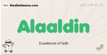 Alaaldin muslim boys name and meaning, islamic boys name Alaaldin
