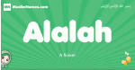 Alalah arabic girl name and meaning, quranic girls name Alalah