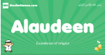 Alaudeen arabic boys name and meaning, quranic boys name Alaudeen