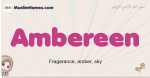 Ambereen muslim girls name and meaning, islamic girls name Ambereen