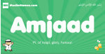 Amjaad arabic boys name and meaning, quranic boys name Amjaad