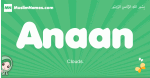 Anaan arabic girl name and meaning, quranic girls name Anaan