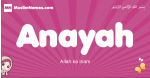 Anayah arabic girls name and meaning, muslim girl name Anayah
