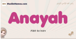 Anayah muslim girls name and meaning, islamic girls name Anayah