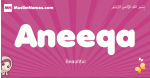 Aneeqa arabic girls name and meaning, muslim girl name Aneeqa