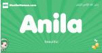 Anila arabic girl name and meaning, quranic girls name Anila