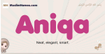 Aniqa muslim girls name and meaning, islamic girls name Aniqa