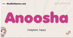 Anoosha muslim girls name and meaning, islamic girls name Anoosha