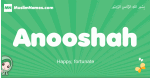 Anooshah arabic girl name and meaning, quranic girls name Anooshah