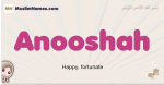 Anooshah muslim girls name and meaning, islamic girls name Anooshah