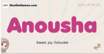 Anousha muslim girls name and meaning, islamic girls name Anousha