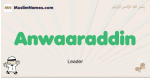 Anwaaraddin muslim boys name and meaning, islamic boys name Anwaaraddin