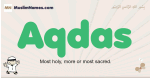 Aqdas muslim boys name and meaning, islamic boys name Aqdas