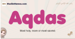 Aqdas muslim girls name and meaning, islamic girls name Aqdas