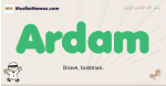 Ardam muslim boys name and meaning, islamic boys name Ardam