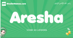 Aresha arabic girl name and meaning, quranic girls name Aresha