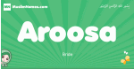Aroosa arabic girl name and meaning, quranic girls name Aroosa