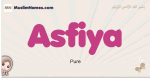 Asfiya muslim girls name and meaning, islamic girls name Asfiya