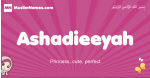 Ashadieeyah arabic girls name and meaning, muslim girl name Ashadieeyah