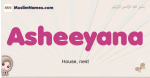 Asheeyana muslim girls name and meaning, islamic girls name Asheeyana