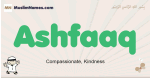 Ashfaaq muslim boys name and meaning, islamic boys name Ashfaaq