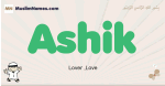 Ashik muslim boys name and meaning, islamic boys name Ashik