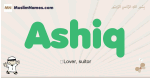 Ashiq muslim boys name and meaning, islamic boys name Ashiq