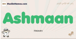 Ashmaan muslim boys name and meaning, islamic boys name Ashmaan
