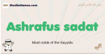 Ashrafus-sadat muslim boys name and meaning, islamic boys name Ashrafus-sadat