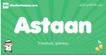 Astaan arabic boys name and meaning, quranic boys name Astaan