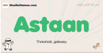 Astaan muslim boys name and meaning, islamic boys name Astaan