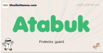 Atabuk muslim boys name and meaning, islamic boys name Atabuk