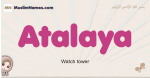 Atalaya muslim girls name and meaning, islamic girls name Atalaya