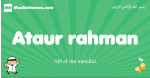 Ataur-rahman arabic boys name and meaning, quranic boys name Ataur-rahman