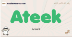 Ateek muslim boys name and meaning, islamic boys name Ateek