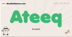 Ateeq muslim boys name and meaning, islamic boys name Ateeq