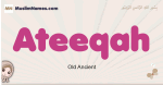 Ateeqah muslim girls name and meaning, islamic girls name Ateeqah