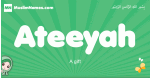 Ateeyah arabic girl name and meaning, quranic girls name Ateeyah