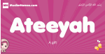 Ateeyah arabic girls name and meaning, muslim girl name Ateeyah