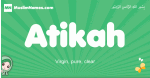 Atikah arabic girl name and meaning, quranic girls name Atikah
